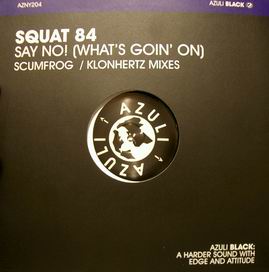 SQUAT 84 - SAY NO (WHAT|S GOIN ON) RMX