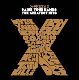 X-PRESS 2 - RAISE YOUR HANDS: THE GREATEST HITS (CD)
