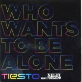 TIESTO FEAT. NELLY FURTADO - WHO WANTS TO BE ALONE (CD|S)