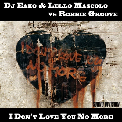 DJ EAKO & LELLO MASCOLO VS GROOVE - I DON|T LOVE YOU NO MORE (CD|S)