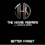 THE HOUSE KEEPERS FEAT. CAMILLE JONES - BETTER FORGET (CD|S)