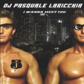 DJ PASQUALE LARICCHIA - I WANNA MEET YOU (CD|S)