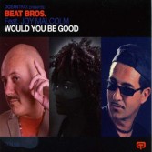 BEAT BROS. FEAT. JOY MALCOLM - WOULD YOU BE GOOD (CD|S)