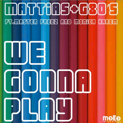 MATTIAS & G80 S FT MASTER FREEZ AND MONICA HAREM - WE GONNA PLAY IT (CD|S)