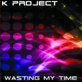 K PROJECT - WASTING MY TIME (CD|S)