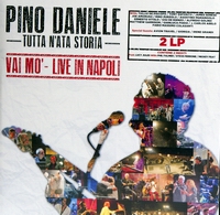 PINO DANIELE - TUTTA N|ATA STORIA VAI MO| LIVE IN NAPOLI (2 LP)